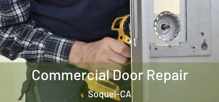  Commercial Door Repair Soquel-CA
