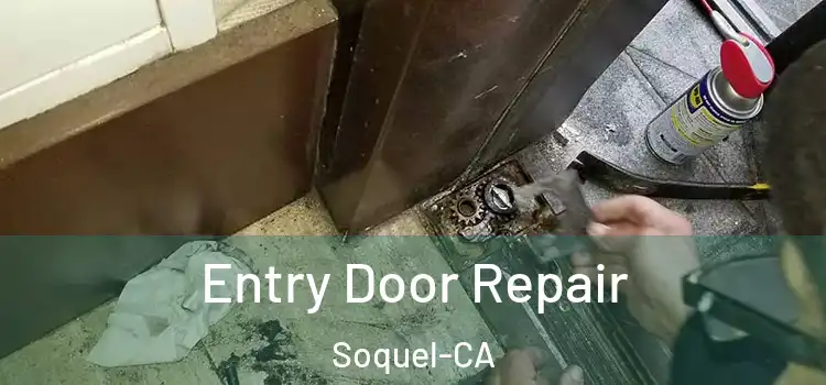  Entry Door Repair Soquel-CA
