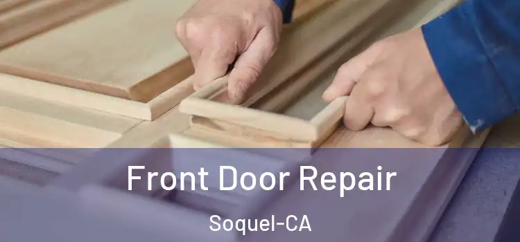  Front Door Repair Soquel-CA