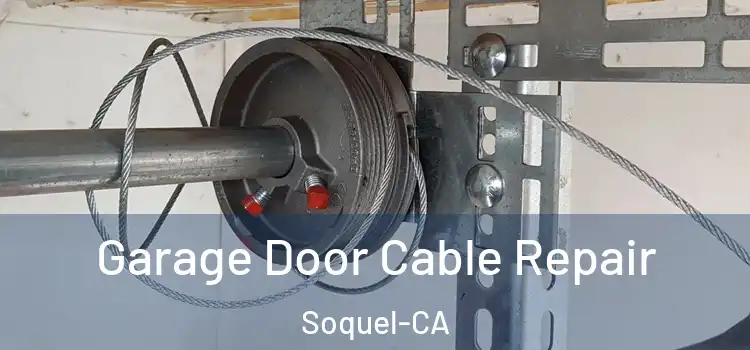  Garage Door Cable Repair Soquel-CA