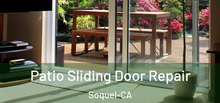  Patio Sliding Door Repair Soquel-CA